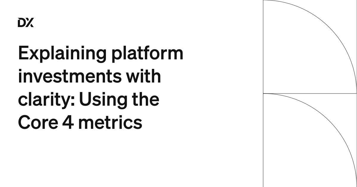Explaining platform investments with clarity: Using the Core 4 metrics