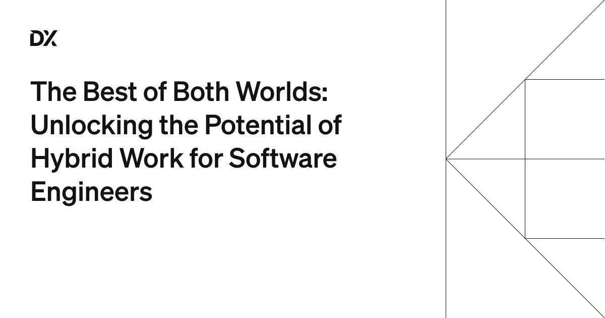 The Best Of Both Worlds Unlocking The Potential Of Hybrid Work For Software Engineers The Best Of Both Worlds Unlocking The Potential Of Hybrid Work For Software Engineers